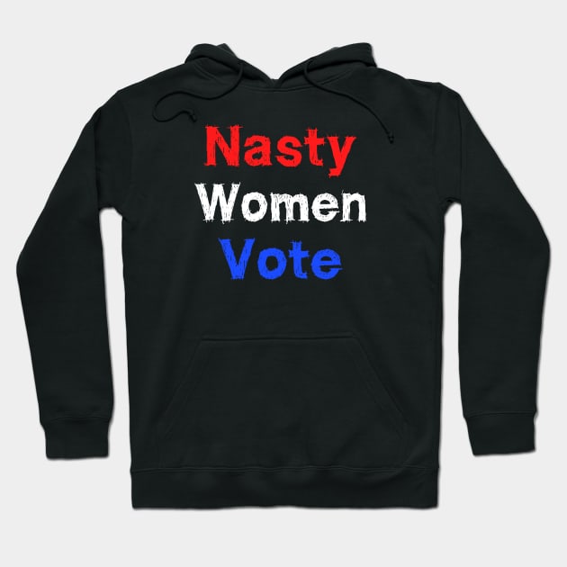 Nasty woman vote Hoodie by EmmaShirt